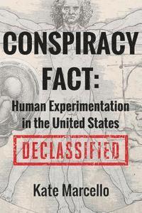 bokomslag Conspiracy Fact: Human Experimentation in the United States: Declassified