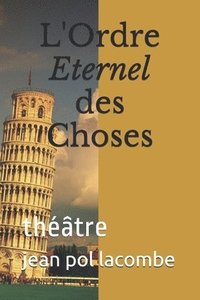 bokomslag L'Ordre Eternel des Choses: théâtre