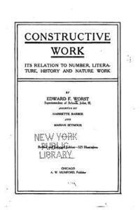 Edward F. Worst - Constructive Work, Its Relation to Number, Literature, History and Nature Work, Häftad