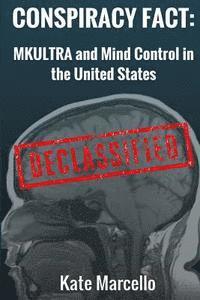 bokomslag Conspiracy Fact: Mkultra and Mind Control in the United States: Declasssified
