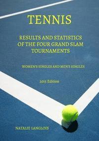 bokomslag Tennis: Results and statistics of the four Grand Slam tournaments Women's Singles and Men's Singles 2015 Edition