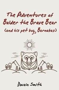 bokomslag The Adventures of Balder the Brave Bear (and His Pet Boy, Barnabas)