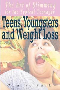 bokomslag Teens, Youngsters And Weight Loss: The Art Of Slimming For The Typical Teenager