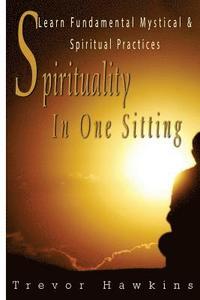 bokomslag Spirituality In One Sitting: Learn Fundamental Mystical & Spiritual Practices