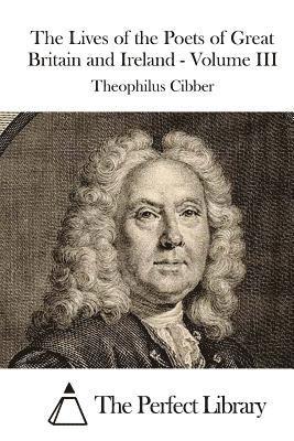 Theophilus Cibber, The Perfect Library - The Lives of the Poets of Great Britain and Ireland - Volume III, Häftad