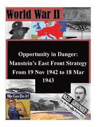 bokomslag Opportunity in Danger: Manstein's East Front Strategy From 19 Nov 1942 to 18 Mar 1943