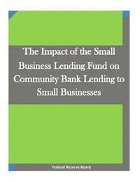 bokomslag The Impact of the Small Business Lending Fund on Community Bank Lending to Small Businesses