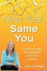 Julie Creffield - New Year Same You: Health and happiness at the size you are, Häftad