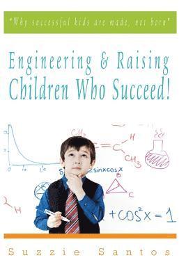 bokomslag Engineering & Raising Children Who Succeed!: Why Successful Kids Are Made, Not Born