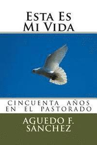 bokomslag Esta Es Mi Vida: La Vida de Aguedo Sanchez