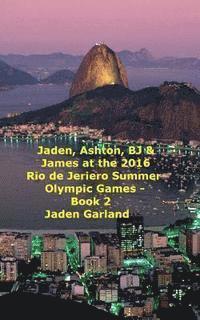 bokomslag Jaden, Ashton, BJ & James at the Rio de Janeiro 2016 Summer Olympic Games - Book 2 -