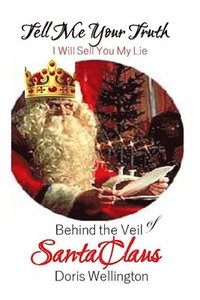 bokomslag Tell Me Your Truth, I'll Sell You My Lie: Behind the Veil of Santa Claus