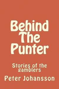 Behind The Punter: Stories of the gamblers 1