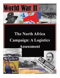 U. S. Army Command and General Staff Col, Penny Hill Press Inc - The North Africa Campaign: A Logistics Assessment, Häftad