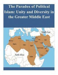Naval Postgraduate School, Penny Hill Press Inc - The Paradox of Political Islam: Unity and Diversity in the Greater Middle East, Häftad