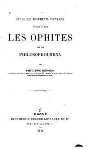 Étude des documents nouveaux fournis sur les ophites par les philosophoumena 1