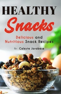 HEALTHY Snacks: Delicious and Nutritious Snack Recipes 1