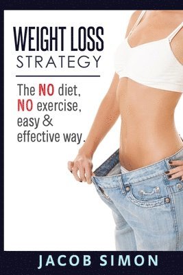 bokomslag Weight Loss Strategy: The No diet, No exercise, Easy & Effective way