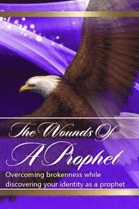 Tedi H. Marshall, D'Andra Rivers - The Wounds Of The Prophets: Overcoming Brokenness While Discovering Our Identity As Prophets, Häftad