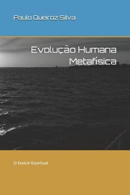 Paulo Queiroz Silva Ps, Paulo Queiroz Silva Sp - Evolução Humana Metafísica: O Evoluir Espiritual, Häftad