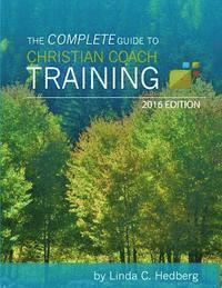bokomslag The Complete Guide to Christian Coach Training: 2016 Edition