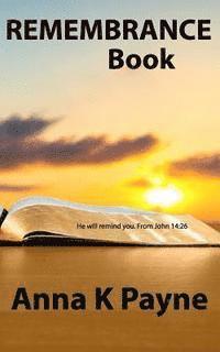 Anna K. Payne - Remembrance Book: He will remind you. From John 14:26, Häftad