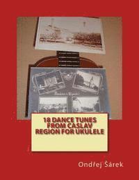 18 Dance Tunes from Caslav Region for Ukulele 1