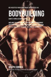 bokomslag Des Recettes Pour Construire Vos Muscles Au Bodybuilding Avant Et Apres La Competition: Ameliorez Vos Performances Et Recuperez Plus Rapidement Votre