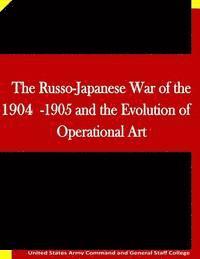 bokomslag The Russo-Japanese War of the 1904-1905 and the Evolution of Operational Art