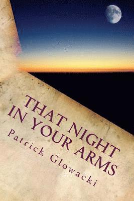 That Night in Your Arms: Poems and Stories 1