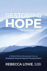 bokomslag Restoring Hope in Chronic Pain: A whole-person perspective from an orthopedic manual physical therapist (OMPT)