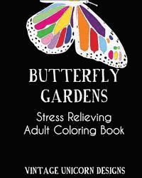 Butterfly Garden: A Stress Relieving Adult Coloring Book Filled with Butterflies and Flower Patterns: Stress Relieving Coloring Book For 1