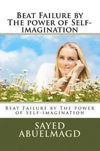 bokomslag Beat Failure by The power of Self-imagination: Beat Failure by The power of Self-imagination