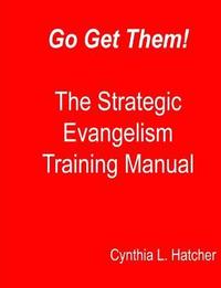 bokomslag Go Get Them! The Strategic Evangelism Training Manual: Getting Your Team Ready to Go