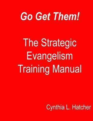 bokomslag Go Get Them! The Strategic Evangelism Training Manual: Getting Your Team Ready to Go