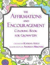 bokomslag The Affirmations and Encouragement Coloring Book For Grown-Ups