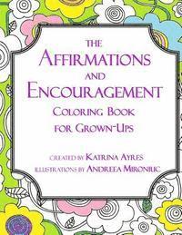 The Affirmations and Encouragement Coloring Book For Grown-Ups 1