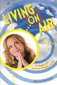 Living On Air: A Radiogirl's Quest For Fairness and Happily Ever After 1