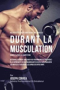 bokomslag Des Recettes Pour Construire Vos Muscles Durant La Musculation Avant Et Apres La Competition: Decouvrez Comment Ameliorer Vos Performances Et Recupere