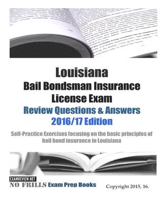 bokomslag Louisiana Bail Bondsman Insurance License Exam Review Questions & Answers 2016/17 Edition: Self-Practice Exercises focusing on the basic principles of