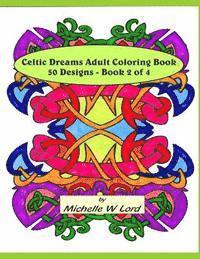 Michelle W. Lord - Celtic Dreams Adult Coloring Book: 50 Designs - Book 2 of 4: An Artistic Experience, Häftad