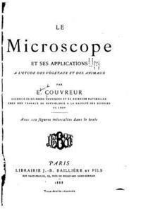 Le Microscope Et Ses Applications a l'Étude Des Végétaux Et Des Animaux 1