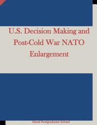 Naval Postgraduate School, Penny Hill Press Inc - U.S. Decision Making and Post-Cold War NATO Enlargement, Häftad