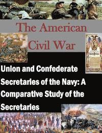 bokomslag Union and Confederate Secretaries of the Navy: A Comparative Study of the Secretaries