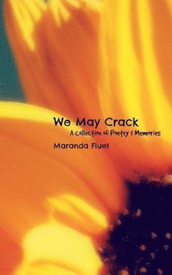 We May Crack: A Collection of Poetry & Memories 1