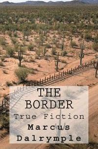 bokomslag The Border: True Fiction