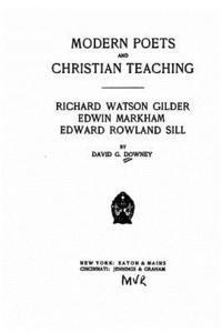 bokomslag Modern poets and Christian teaching. Richard Watson Gilder, Edwin Markham, Edward Rowland Sill