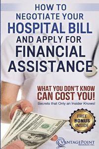 How to Negotiate Your Hospital Bill & Apply for Financial Assistance: What You Don't Know Can Cost You!