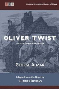 Charles Dickens, George Almar - Oliver Twist: The 1838 Theatrical Adaptation, Häftad