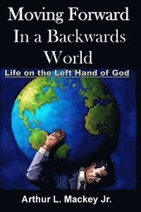 bokomslag Moving Forward In A Backwards World: Life On The Left Hand of God
